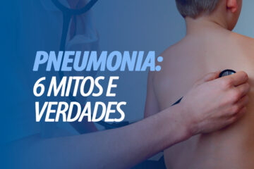 Pneumonia: conheça 6 mitos e verdades sobre o assunto